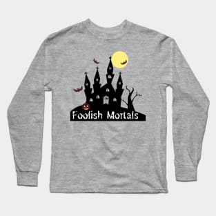 Foolish Mortals Long Sleeve T-Shirt